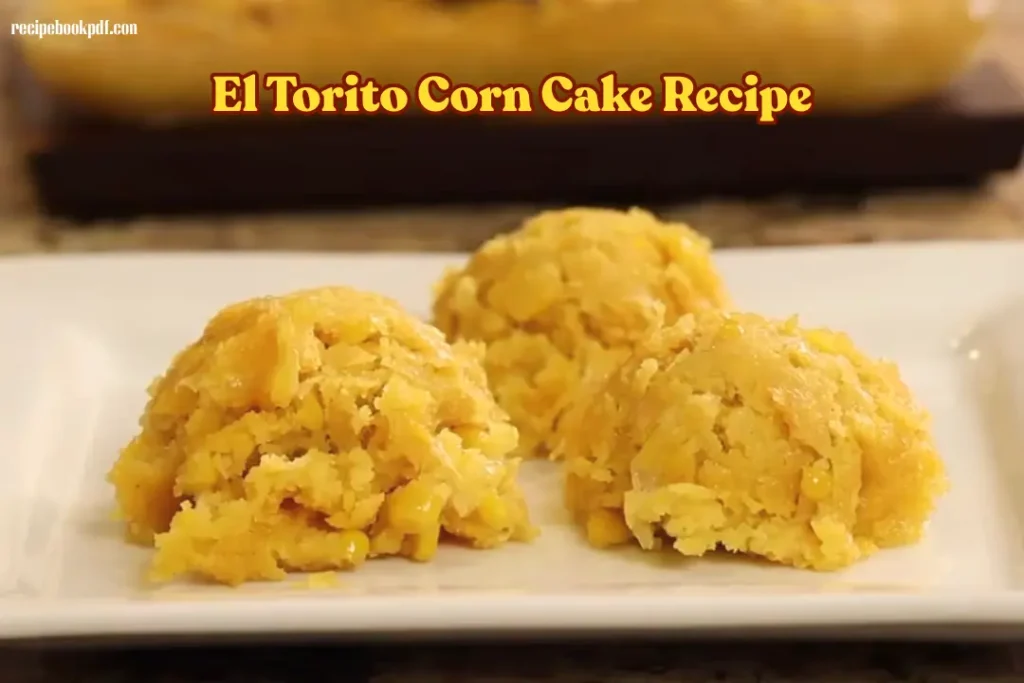 El Torito Corn Cake Recipe